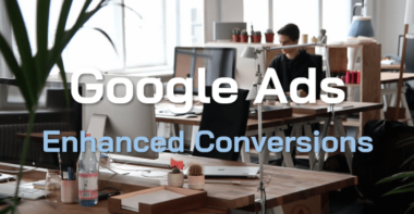 Comment Google Enhanced Conversions peut améliorer votre ROI ?