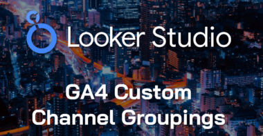Les Custom Channel Groupings de GA4 maintenant disponibles dans Looker Studio