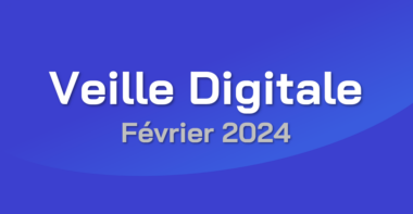 Veille Digitale – Février 2024