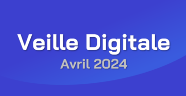 Veille Digitale – Avril 2024