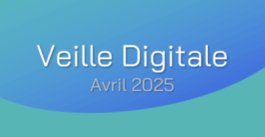Veille Digitale – Avril 2025